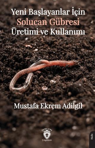 Yeni Başlayanlar İçin Solucan Gübresi Üretimi ve Kullanımı | Dorlion Yayınları (Ciltsiz) - Resim 1