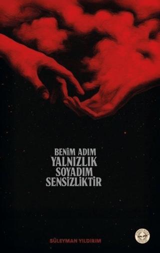 Benim Adım Yalnızlık Soyadım Sensizliktir