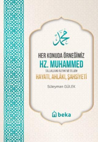 Her Konuda Örneğimiz Hz. Muhammed (S.A.S.) Hayatı, Ahlâkı, Şahsiyeti
