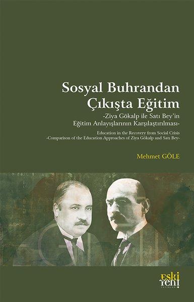 Sosyal Buhrandan Çıkışta Eğitim - Ziya Gökalp İle Satı Bey'in Eğitim Anlayışlarının Karşılaştırılmas | Eskiyeni Yayınları (İnce Kapak) - Resim 1
