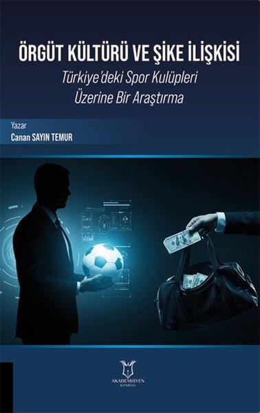 Örgüt Kültürü ve Şike İlişkisi - Türkiye'deki Spor Kulüpleri Üzerine Bir Araştırma | Akademisyen Kitabevi (İnce Kapak) - Resim 1