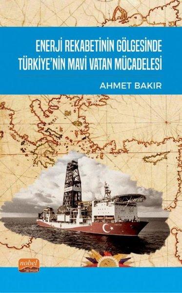 Enerji Rekabetinin Gölgesinde Türkiye'nin Mavi Vatan Mücadelesi | Nobel Bilimsel Eserler (İnce Kapak) - Resim 1