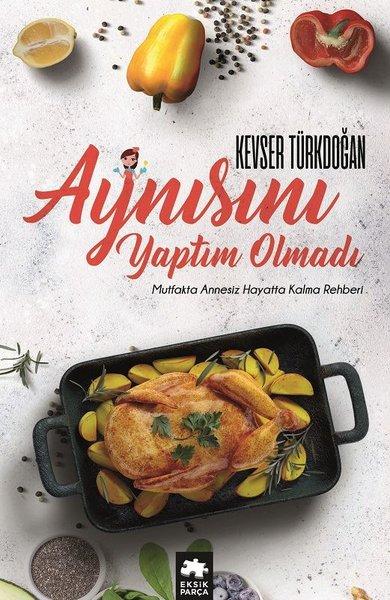 Aynısını Yaptım Olmadı-Mutfakta Annesiz Hayatta Kalma Rehberi | Eksik Parça Yayınları (İnce Kapak) - Resim 1