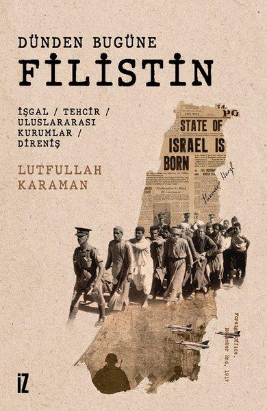 Dünden Bugüne Filistin: İşgal - Tehcir - Uluslararası Kurumlar - Direniş | İz Yayıncılık (İnce Kapak) - Resim 1