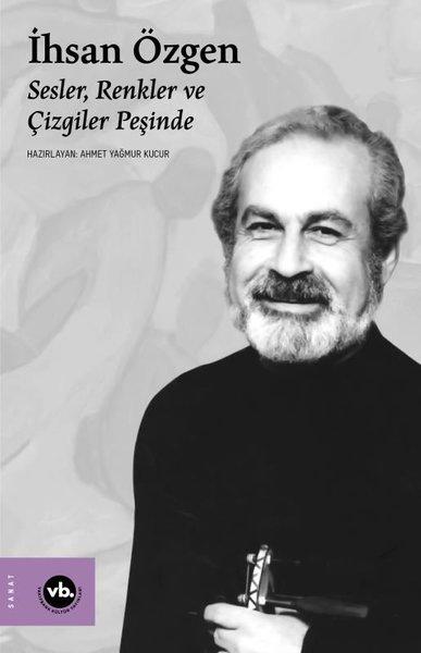 İhsan Özgen: Sesler Renkler ve Çizgiler Peşinde | VakıfBank Kültür Yayınları (İnce Kapak) - Resim 1