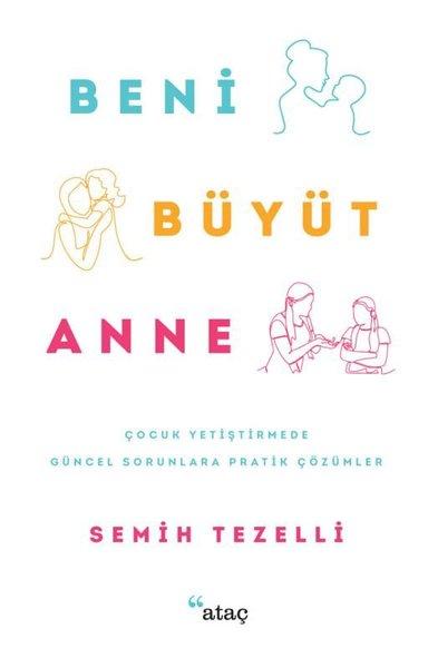 Beni Büyüt Anne - Çocuk Yetiştirmede Güncel Sorunlara Pratik Çözümler | Ataç Yayınları (e-Kitap) - Resim 1