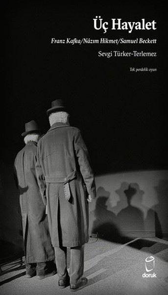 Üç Hayalet: Franz Kafka - Nazım Hikmet - Samuel Beckett - Tek Perdelik Oyun | Doruk Yayınları (İnce Kapak) - Resim 1