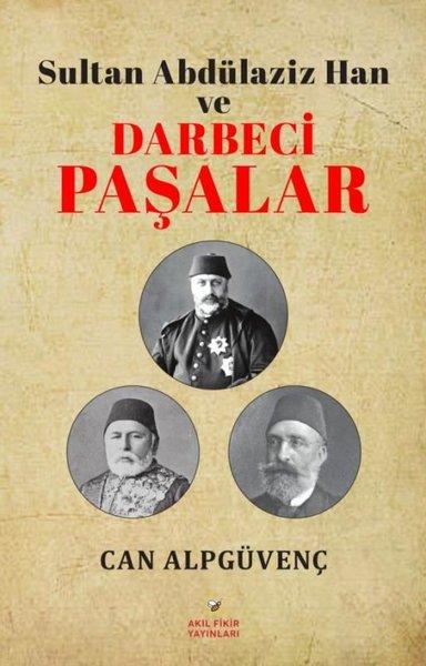 Sultan Abdülaziz Han ve Darbeci Paşalar | Akıl Fikir Yayınları (İnce Kapak) - Resim 1