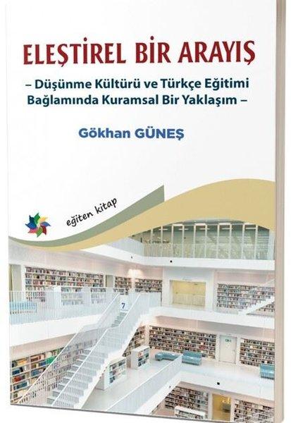 Eleştirel Bir Arayış - Düşünme Kültürü ve Türkçe Eğitimi Bağlamında Kuramsal Bir Yaklaşım | Eğiten Kitap (İnce Kapak) - Resim 1