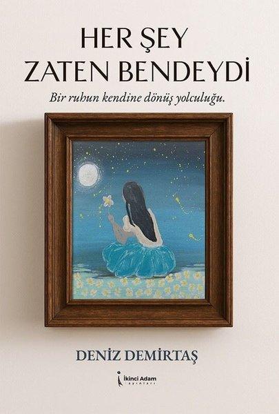 Her Şey Zaten Bendeydi - Bir Ruhun Kendine Dönüş Yolculuğu | İkinci Adam Yayınları (İnce Kapak) - Resim 1