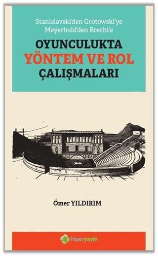 Stanislavski’den Grotowski’ye Meyerhold’den Brecht’e Oyunculukta Yöntem ve Rol Çalışmaları