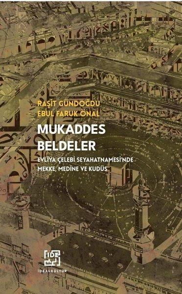 Mukaddes Beldeler - Evliya Çelebi Seyahatnamesi'nde Mekke Medine ve Kudüs | İdeal Kültür Yayıncılık (İnce Kapak) - Resim 1