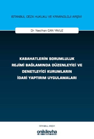 Kabahatlerin Sorumluluk Rejimi Bağlamında Düzenleyici ve Denetleyici Kurumların İdari Yaptırım Uygulamaları İstanbul Ceza Hukuku ve Kriminoloji Arşivi Yayın No: 83 | On İki Levha Yayınları (Ciltsiz) - Resim 1