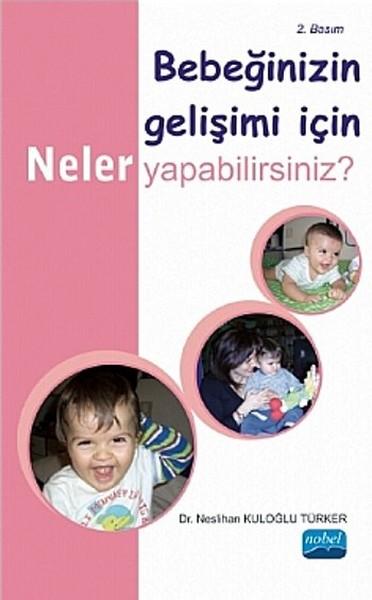 Bebeğinizin Gelişimi İçin Neler Yapabilirsiniz? | Nobel Akademik Yayıncılık (İnce Kapak) - Resim 1