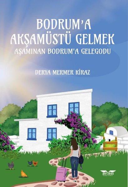 Bodrum'a Akşamüstü Gelmek - Aşamınan Bodrum'a Gelegodu | Perseus Yayınevi (İnce Kapak) - Resim 1