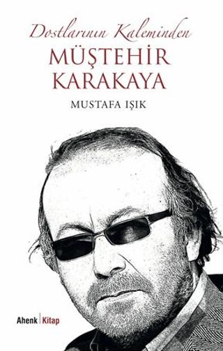 Dostlarının Kaleminden Müştehir Karakaya