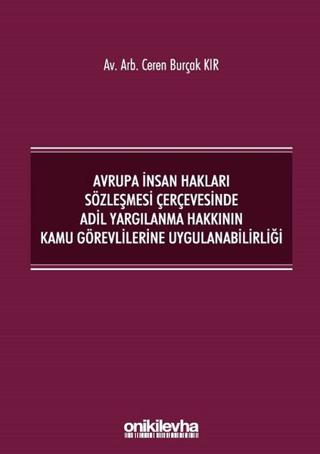 Avrupa İnsan Hakları Sözleşmesi Çerçevesinde Adil Yargılanma Hakkının Kamu Görevlilerine Uygulanabilirliği | On İki Levha Yayınları (Ciltsiz) - Resim 1