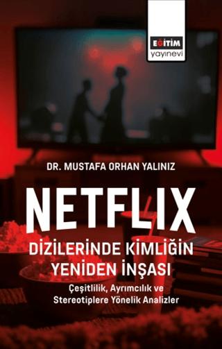 Netflix Dizilerinde Kimliğin Yeniden İnşası | Eğitim Yayınevi - Bilimsel Eserler (Ciltsiz) - Resim 1