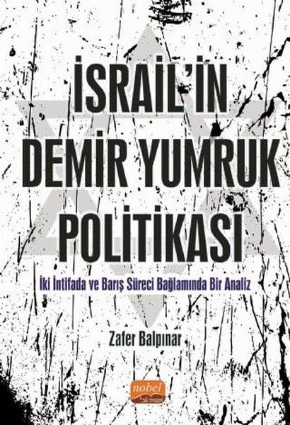 İsrail'in Demir Yumruk Politikası - İki İntifada ve Barış Süreci Bağlamında Bir Analiz | Nobel Bilimsel Eserler (İnce Kapak) - Resim 1