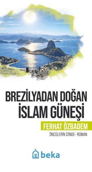 Brezilyadan Doğan İslam Güneşi - Öncülerin İzinde | Beka Yayınları (İnce Kapak) - Resim 1