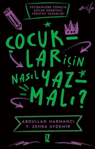 Çocuklar İçin Nasıl Yazmalı? Yetişkinlere Yönelik Çocuk Edebiyatı Yaratıcı Yazarlığı | İz Yayıncılık (İnce Kapak) - Resim 1