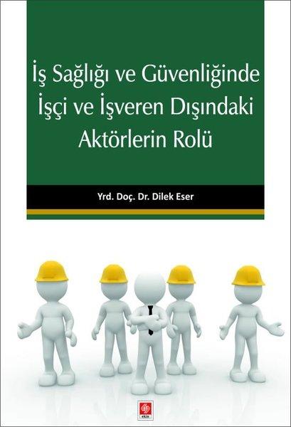 İş Sağlığı ve Güvenliğinde İşçi ve İşveren Dışındaki Aktörlerin Rolü | Ekin Basım Yayın (İnce Kapak) - Resim 1