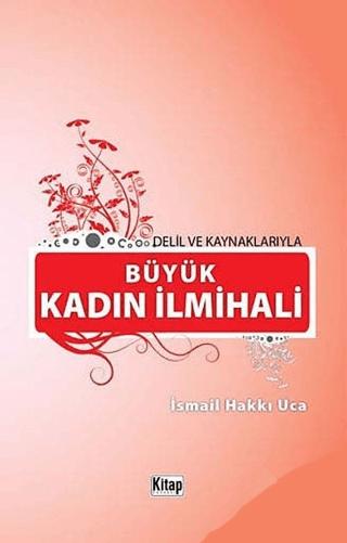 Delil ve Kaynaklarıyla Büyük Kadın İlmihali
