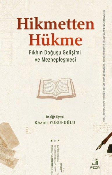 Hikmetten Hükme - Fıkhın Doğuşu Gelişimi ve Mehzepleşmesi | Fecr Yayınları (İnce Kapak) - Resim 1