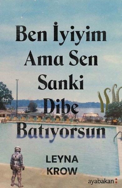 Ben İyiyim Ama Sen Sanki Dibe Batıyorsun | Ayabakan Yayınları (İnce Kapak) - Resim 1