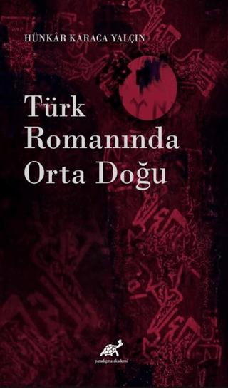 Türk Romanında Orta Doğu | Paradigma Akademi Yayınları (Ciltsiz) - Resim 1