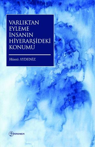 Varlıktan Eyleme İnsanın Hiyerarşideki Konumu | Fenomen Yayıncılık (Ciltsiz) - Resim 1