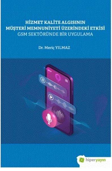 Hizmet Kalite Algısının Müşteri Memnuniyeti Üzerindeki Etkisi GSM Sektöründe Bir Uygulama | Hiperlink (İnce Kapak) - Resim 1