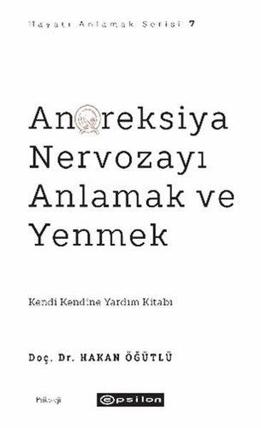 Anoreksiya Nervozayı Anlamak ve Yenmek - Hayatı Anlamak Serisi 7 | Epsilon Yayınevi (İnce Kapak) - Resim 1