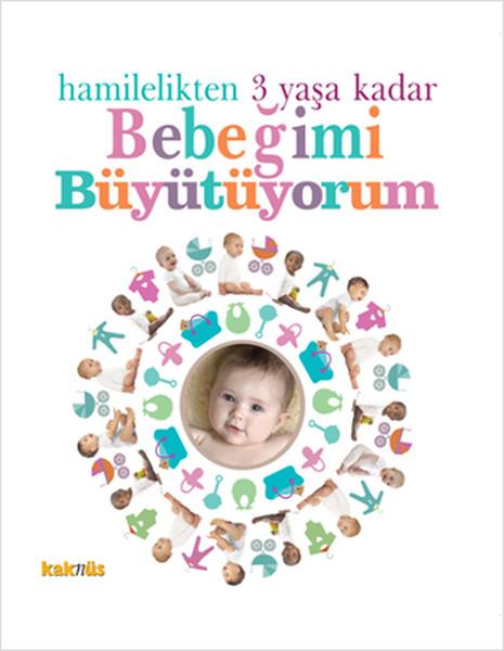 Hamilelikten 3 Yaşa Kadar Bebeğimi Büyütüyorum | Kaknüs Yayınları (Ciltli) - Resim 1
