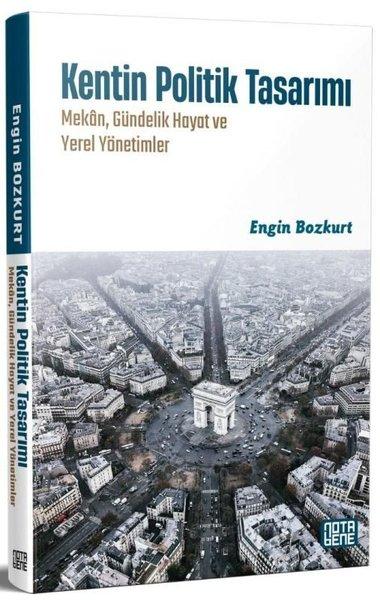 Kentin Politik Tasarımı: Mekan Gündelik Hayat ve Yerel Yönetimler | Nota Bene Yayınları (İnce Kapak) - Resim 1