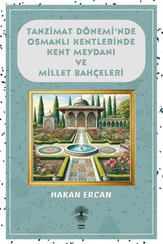 Tanzimat Dönemi'nde Osmanlı Kentlerinde Kent Meydanı ve Millet Bahçeleri | Künçe Yayınevi (Ciltsiz) - Resim 1