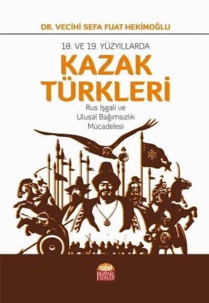 18. ve 19.Yüzyıllarda Kazak Türkleri | Nobel Bilimsel Eserler (İnce Kapak) - Resim 1