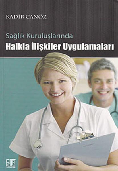 Sağlık Kuruluşlarında Halkla İlişkiler Uygulamaları | Palet Yayınları (İnce Kapak) - Resim 1