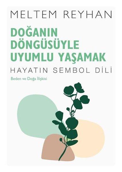 Doğanın Döngüsüyle Uyumlu Yaşamak: Beden ve Doğa İlişkisi - Hayatın Sembol Dili | İndigo Kitap (İnce Kapak) - Resim 1