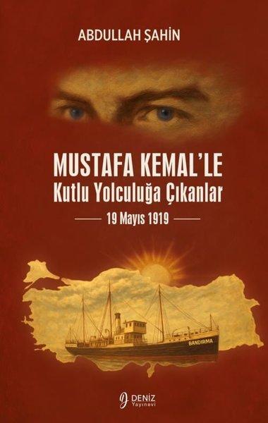 Mustafa Kemal'le Kutlu Yolculuğa Çıkanlar - 19 Mayıs 1919 | Deniz Yayınevi (İnce Kapak) - Resim 1