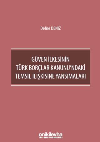 Güven İlkesinin Türk Borçlar Kanunu'ndaki Temsil İlişkisine Yansımaları | On İki Levha Yayınları (Ciltsiz) - Resim 1