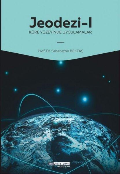 Jeodezi 1 - Küre Yüzeyinde Uygulamalar | Atlas Akademi Yayınları (İnce Kapak) - Resim 1