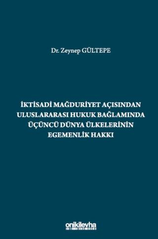 İktisadi Mağduriyet Açısından Uluslararası Hukuk Bağlamında Üçüncü Dünya Ülkelerinin Egemenlik Hakkı | On İki Levha Yayınları (Ciltsiz) - Resim 1
