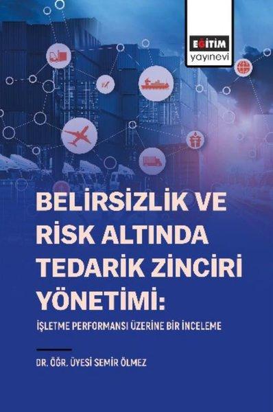 Belirsizlik ve Risk Altında Tedarik Zinciri Yönetimi: İşletme Performansı Üzerine Bir İnceleme | Eğitim Yayınevi (İnce Kapak) - Resim 1
