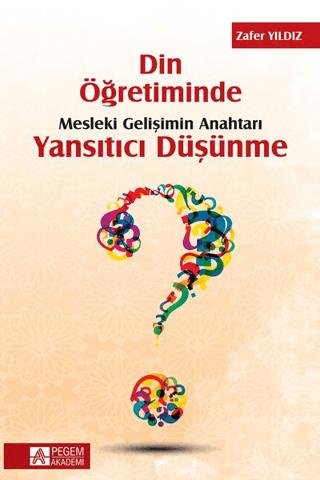 Din Öğretiminde Mesleki Gelişimin Anahtarı Yansıtıcı Düşünme | Pegem Akademi Yayıncılık (Ciltsiz) - Resim 1