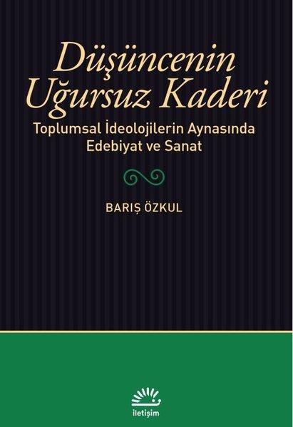 Düşüncenin Uğursuz Kaderi - Toplumsal İdeolojilerin Aynasında Edebiyat ve Sanat | İletişim Yayınları (İnce Kapak) - Resim 1