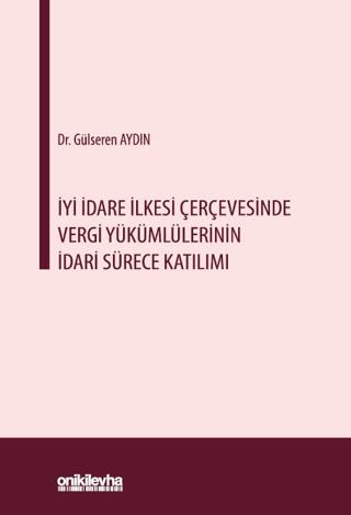 İyi İdare İlkesi Çerçevesinde Vergi Yükümlülerinin İdari Sürece Katılımı | On İki Levha Yayınları (Ciltsiz) - Resim 1