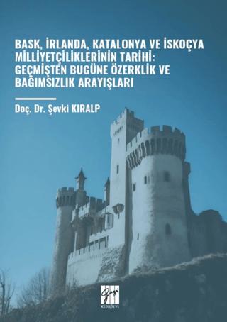 Bask, İrlanda, Katalonya ve İskoçya Milliyetçiliklerinin Tarihi: Geçmişten Bugüne Özerklik Ve Bağımsızlık Arayışları | Gazi Kitabevi (Ciltsiz) - Resim 1