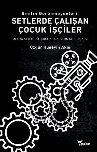 Sınıfın Görünmeyenleri: Setlerde Çalışan Çocuk İşçiler - Medya Sektörü Çocuklar Sermaye İlişkisi | Yazılama (İnce Kapak) - Resim 1