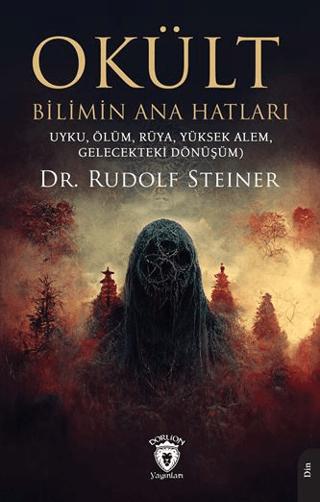 Okült Bilimin Ana Hatları (Uyku, Ölüm, Rüya, Yüksek Alem, Gelecekteki Dönüşüm)